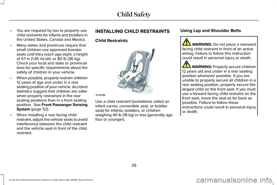 LINCOLN CORSAIR 2020  Owners Manual •
You are required by law to properly use
child restraints for infants and toddlers in
the United States, Canada and Mexico.
• Many states and provinces require that
small children use approved bo