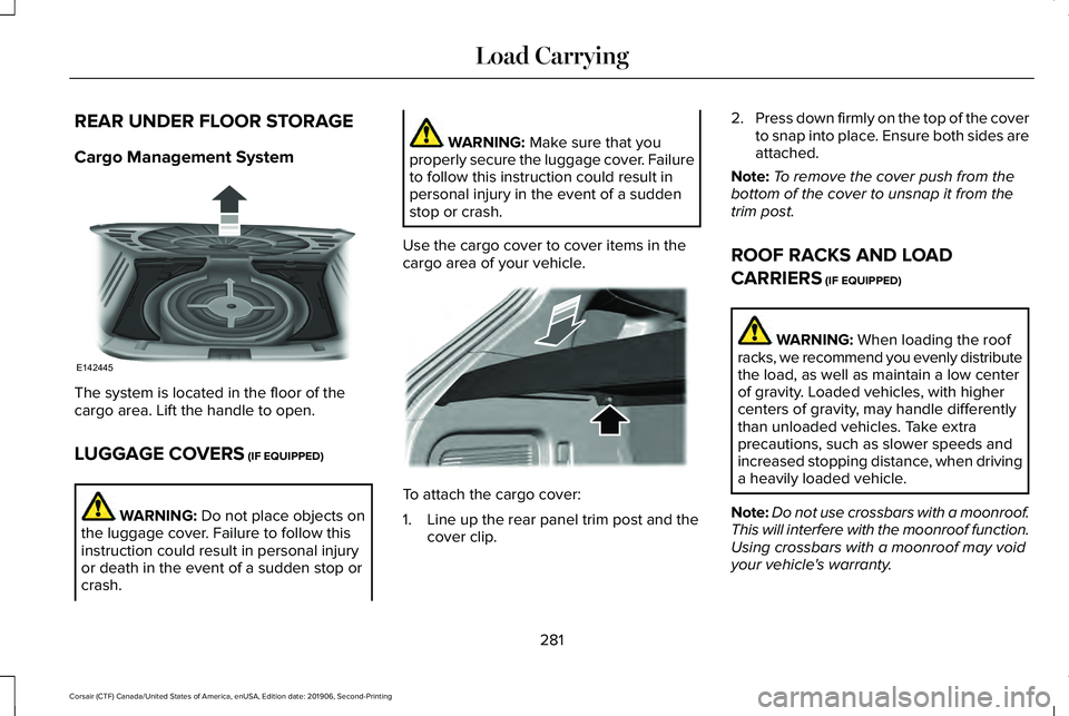 LINCOLN CORSAIR 2020  Owners Manual REAR UNDER FLOOR STORAGE
Cargo Management System
The system is located in the floor of the
cargo area. Lift the handle to open.
LUGGAGE COVERS (IF EQUIPPED)
WARNING: 
Do not place objects on
the lugga