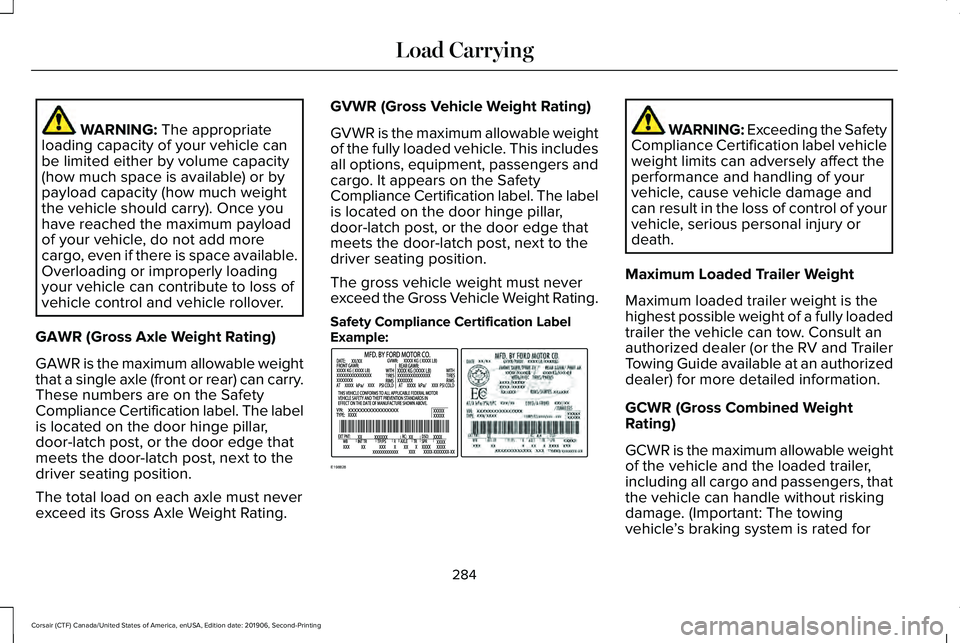LINCOLN CORSAIR 2020  Owners Manual WARNING: The appropriate
loading capacity of your vehicle can
be limited either by volume capacity
(how much space is available) or by
payload capacity (how much weight
the vehicle should carry). Once