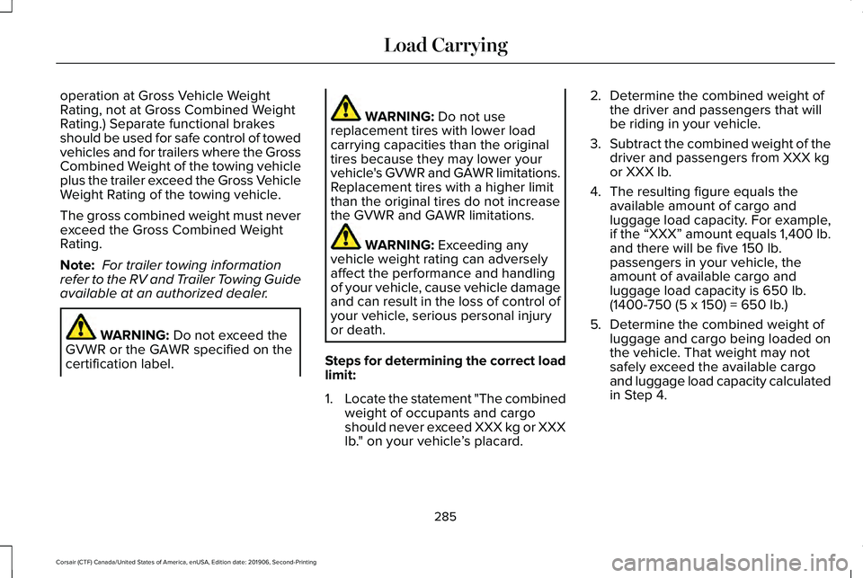LINCOLN CORSAIR 2020  Owners Manual operation at Gross Vehicle Weight
Rating, not at Gross Combined Weight
Rating.) Separate functional brakes
should be used for safe control of towed
vehicles and for trailers where the Gross
Combined W