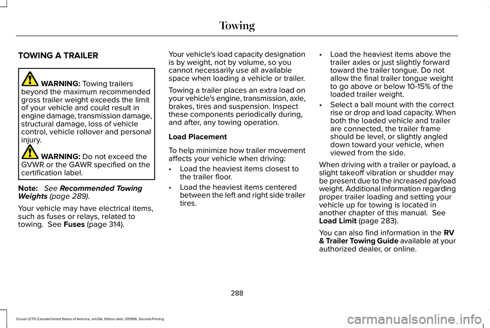 LINCOLN CORSAIR 2020  Owners Manual TOWING A TRAILER
WARNING: Towing trailers
beyond the maximum recommended
gross trailer weight exceeds the limit
of your vehicle and could result in
engine damage, transmission damage,
structural damag