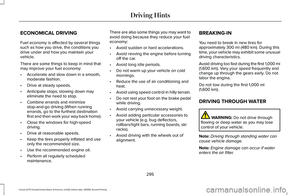 LINCOLN CORSAIR 2020  Owners Manual ECONOMICAL DRIVING
Fuel economy is affected by several things
such as how you drive, the conditions you
drive under and how you maintain your
vehicle.
There are some things to keep in mind that
may im