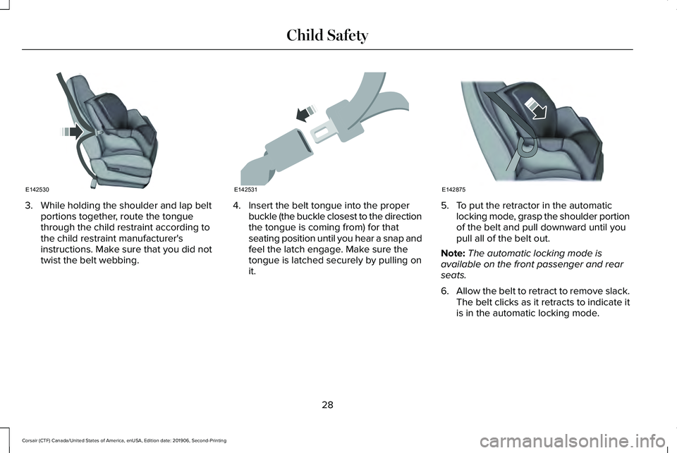 LINCOLN CORSAIR 2020 Owners Guide 3. While holding the shoulder and lap belt
portions together, route the tongue
through the child restraint according to
the child restraint manufacturer's
instructions. Make sure that you did not
LINCOLN CORSAIR 2020 Owners Guide 3. While holding the shoulder and lap belt
portions together, route the tongue
through the child restraint according to
the child restraint manufacturer's
instructions. Make sure that you did not