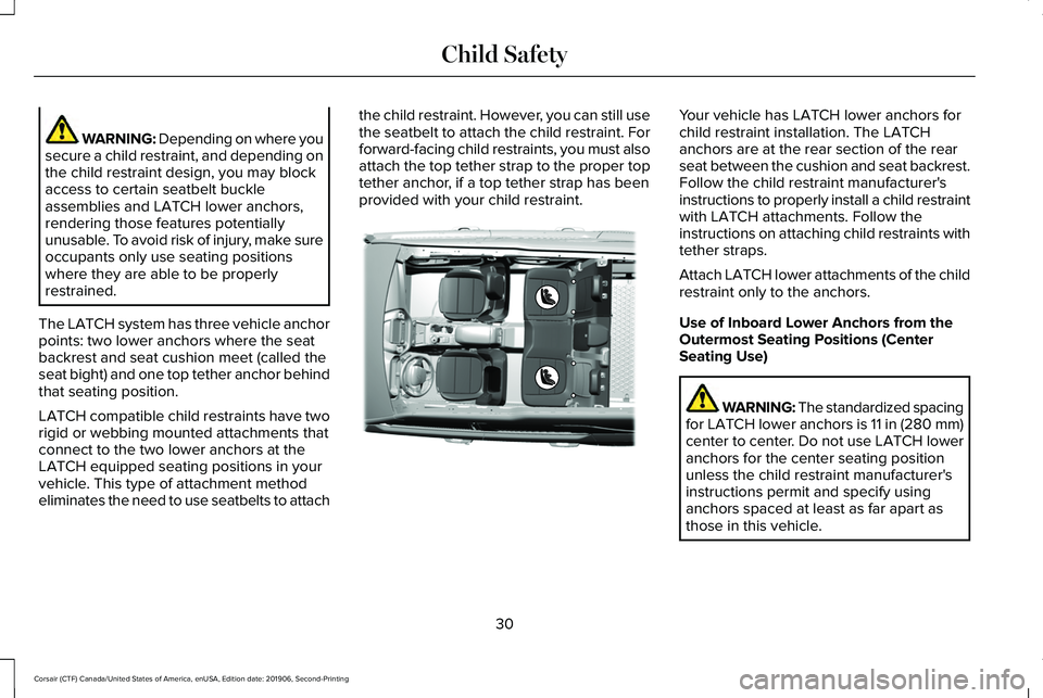 LINCOLN CORSAIR 2020 Owners Guide WARNING: Depending on where you
secure a child restraint, and depending on
the child restraint design, you may block
access to certain seatbelt buckle
assemblies and LATCH lower anchors,
rendering tho LINCOLN CORSAIR 2020 Owners Guide WARNING: Depending on where you
secure a child restraint, and depending on
the child restraint design, you may block
access to certain seatbelt buckle
assemblies and LATCH lower anchors,
rendering tho