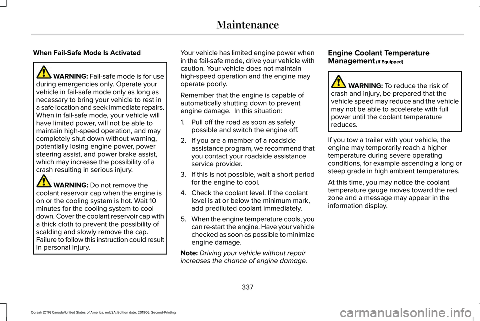 LINCOLN CORSAIR 2020  Owners Manual When Fail-Safe Mode Is Activated
WARNING: Fail-safe mode is for use
during emergencies only. Operate your
vehicle in fail-safe mode only as long as
necessary to bring your vehicle to rest in
a safe lo