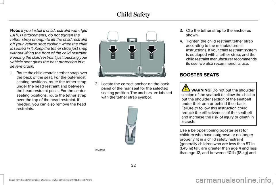LINCOLN CORSAIR 2020 Owners Guide Note:
If you install a child restraint with rigid
LATCH attachments, do not tighten the
tether strap enough to lift the child restraint
off your vehicle seat cushion when the child
is seated in it. Ke LINCOLN CORSAIR 2020 Owners Guide Note:
If you install a child restraint with rigid
LATCH attachments, do not tighten the
tether strap enough to lift the child restraint
off your vehicle seat cushion when the child
is seated in it. Ke