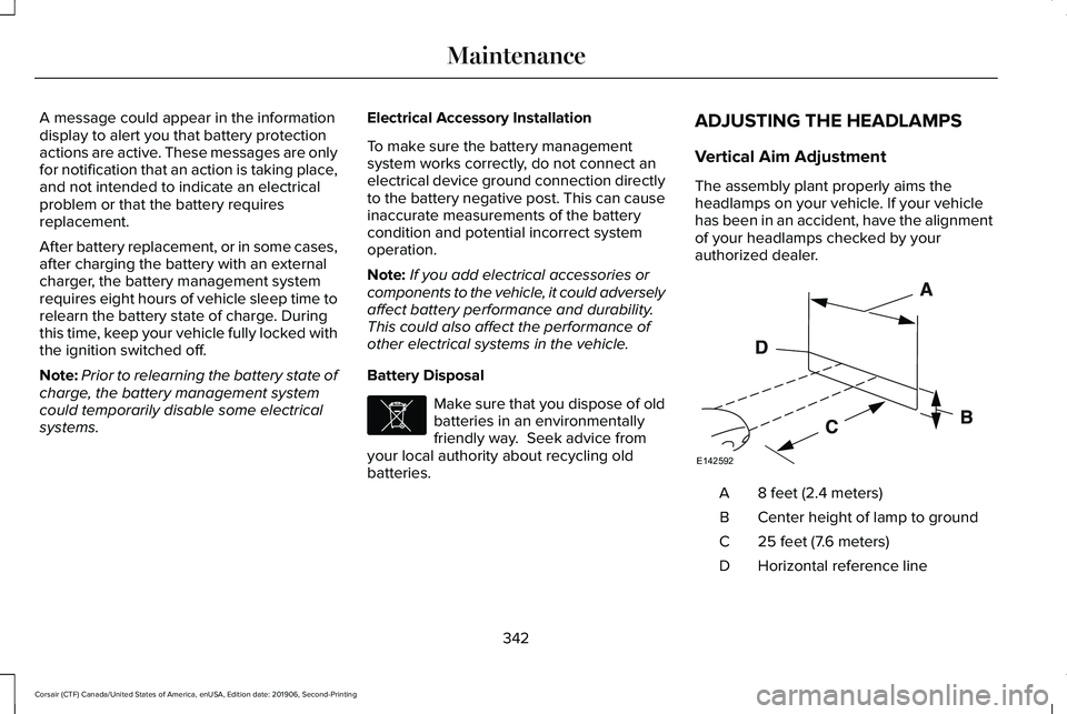 LINCOLN CORSAIR 2020  Owners Manual A message could appear in the information
display to alert you that battery protection
actions are active. These messages are only
for notification that an action is taking place,
and not intended to 