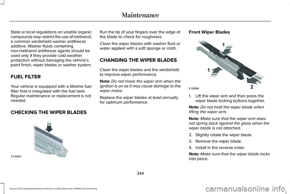 LINCOLN CORSAIR 2020  Owners Manual State or local regulations on volatile organic
compounds may restrict the use of methanol,
a common windshield washer antifreeze
additive. Washer fluids containing
non-methanol antifreeze agents shoul
