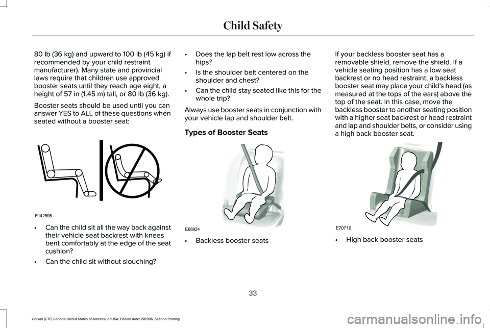 LINCOLN CORSAIR 2020 Owners Guide 80 lb (36 kg) and upward to 100 lb (45 kg) if
recommended by your child restraint
manufacturer). Many state and provincial
laws require that children use approved
booster seats until they reach age ei LINCOLN CORSAIR 2020 Owners Guide 80 lb (36 kg) and upward to 100 lb (45 kg) if
recommended by your child restraint
manufacturer). Many state and provincial
laws require that children use approved
booster seats until they reach age ei