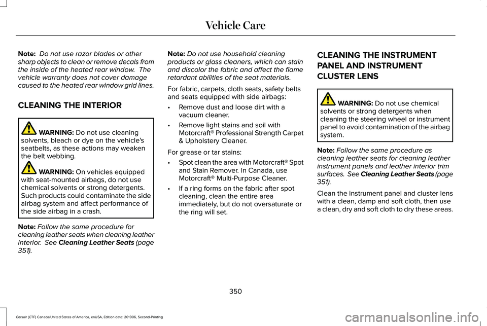 LINCOLN CORSAIR 2020  Owners Manual Note:
 Do not use razor blades or other
sharp objects to clean or remove decals from
the inside of the heated rear window.  The
vehicle warranty does not cover damage
caused to the heated rear window 