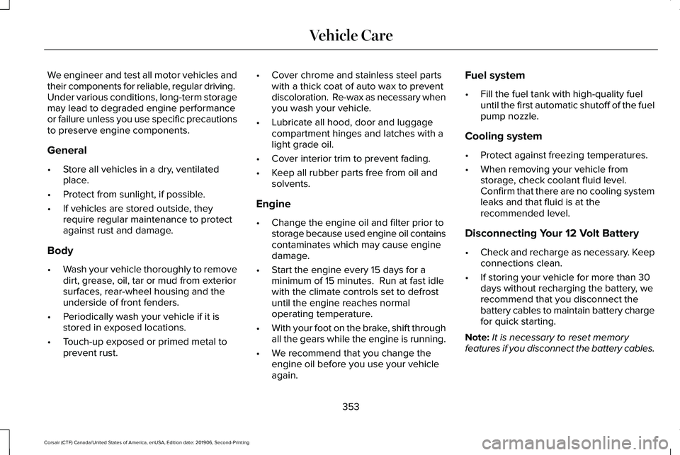 LINCOLN CORSAIR 2020  Owners Manual We engineer and test all motor vehicles and
their components for reliable, regular driving. 
Under various conditions, long-term storage
may lead to degraded engine performance
or failure unless you u
