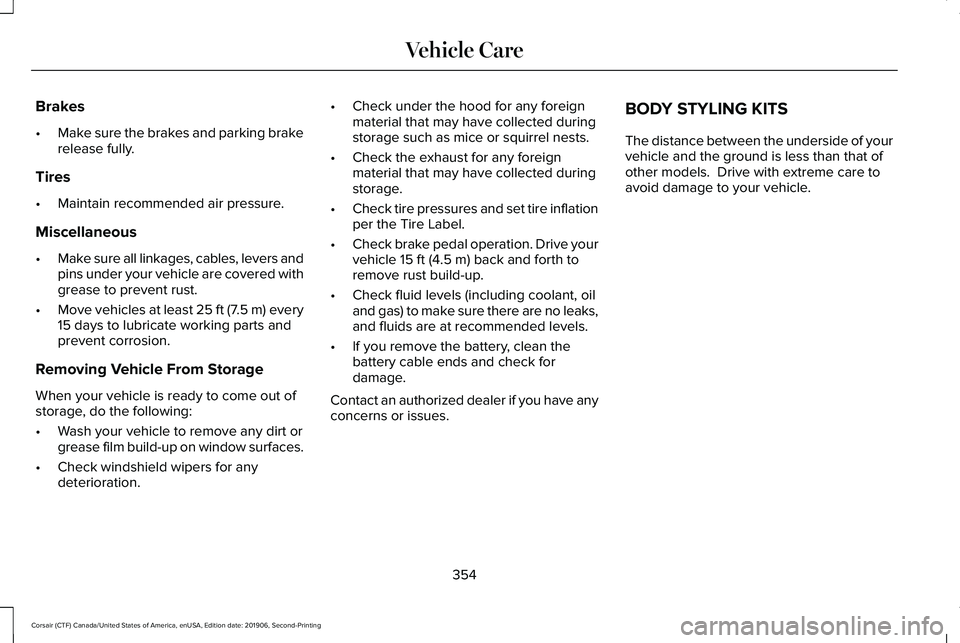 LINCOLN CORSAIR 2020  Owners Manual Brakes
•
Make sure the brakes and parking brake
release fully.
Tires
• Maintain recommended air pressure.
Miscellaneous
• Make sure all linkages, cables, levers and
pins under your vehicle are c