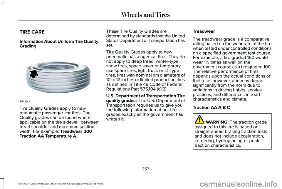 LINCOLN CORSAIR 2020  Owners Manual TIRE CARE
Information About Uniform Tire Quality
Grading
Tire Quality Grades apply to new
pneumatic passenger car tires. The
Quality grades can be found where
applicable on the tire sidewall between
t