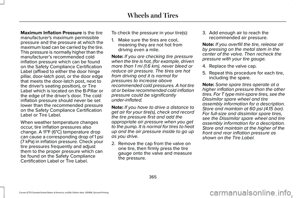 LINCOLN CORSAIR 2020  Owners Manual Maximum Inflation Pressure is the tire
manufacturer's maximum permissible
pressure and the pressure at which the
maximum load can be carried by the tire.
This pressure is normally higher than the
