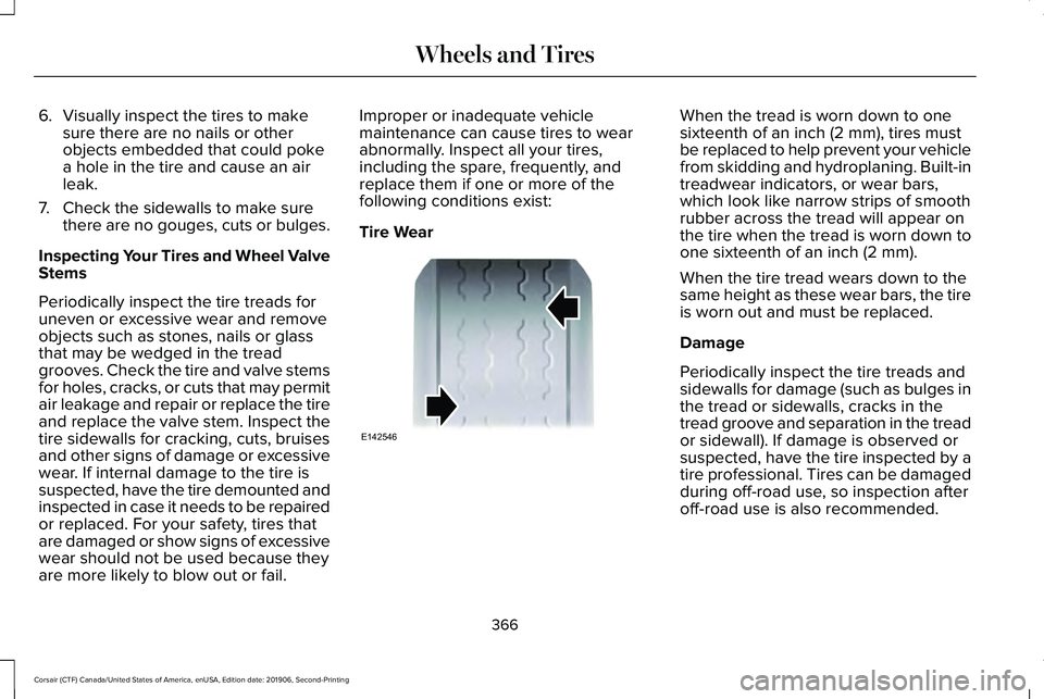 LINCOLN CORSAIR 2020  Owners Manual 6.
Visually inspect the tires to make
sure there are no nails or other
objects embedded that could poke
a hole in the tire and cause an air
leak.
7. Check the sidewalls to make sure there are no gouge