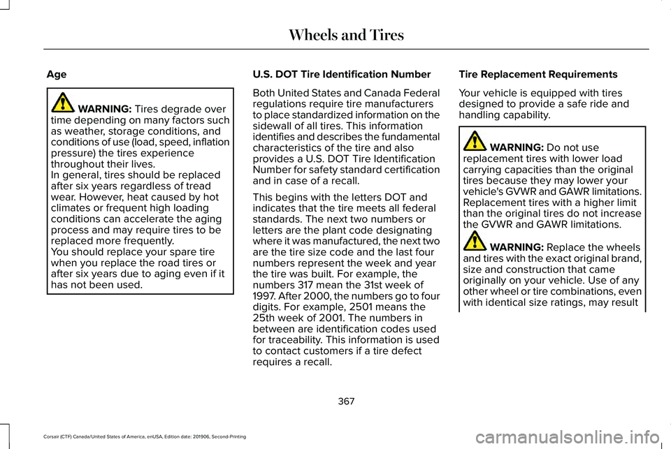 LINCOLN CORSAIR 2020  Owners Manual Age
WARNING: Tires degrade over
time depending on many factors such
as weather, storage conditions, and
conditions of use (load, speed, inflation
pressure) the tires experience
throughout their lives.
