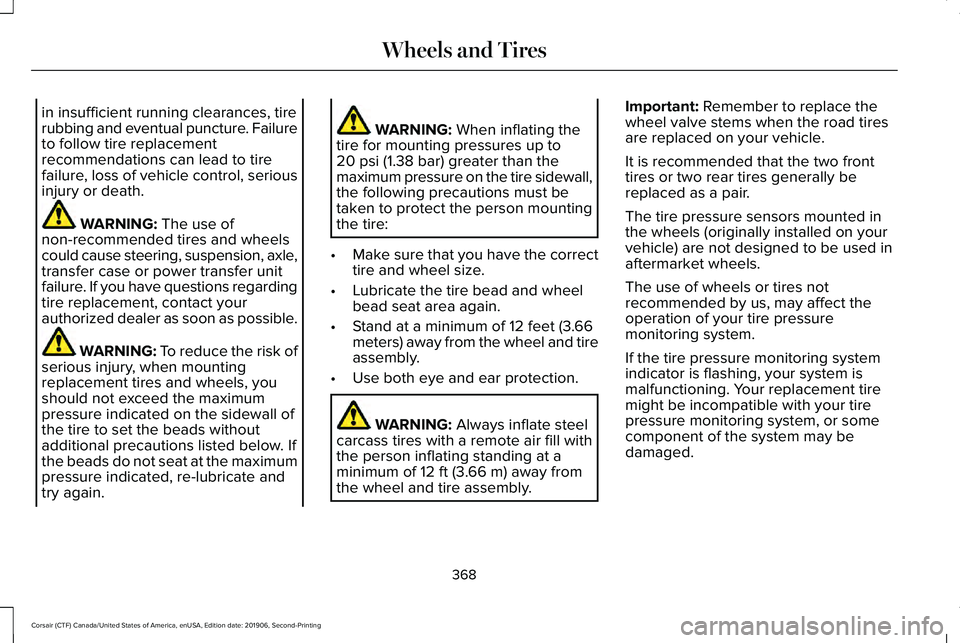 LINCOLN CORSAIR 2020 Owners Manual in insufficient running clearances, tire
rubbing and eventual puncture. Failure
to follow tire replacement
recommendations can lead to tire
failure, loss of vehicle control, serious
injury or death.
W LINCOLN CORSAIR 2020 Owners Manual in insufficient running clearances, tire
rubbing and eventual puncture. Failure
to follow tire replacement
recommendations can lead to tire
failure, loss of vehicle control, serious
injury or death.
W