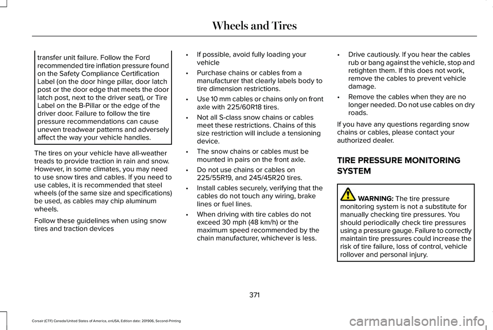 LINCOLN CORSAIR 2020 Owners Manual transfer unit failure. Follow the Ford
recommended tire inflation pressure found
on the Safety Compliance Certification
Label (on the door hinge pillar, door latch
post or the door edge that meets the LINCOLN CORSAIR 2020 Owners Manual transfer unit failure. Follow the Ford
recommended tire inflation pressure found
on the Safety Compliance Certification
Label (on the door hinge pillar, door latch
post or the door edge that meets the