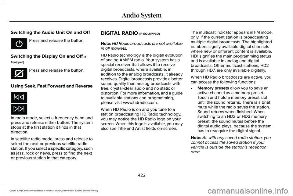 LINCOLN CORSAIR 2020  Owners Manual Switching the Audio Unit On and Off
Press and release the button.
Switching the Display On and Off (If
Equipped) Press and release the button.
Using Seek, Fast Forward and Reverse In radio mode, selec