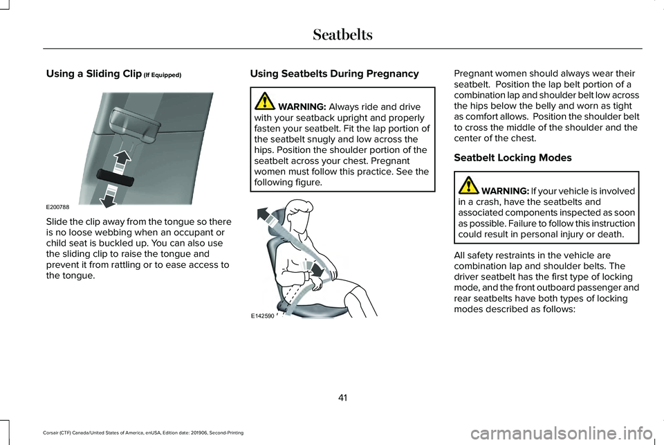 LINCOLN CORSAIR 2020 Service Manual Using a Sliding Clip (If Equipped)
Slide the clip away from the tongue so there
is no loose webbing when an occupant or
child seat is buckled up. You can also use
the sliding clip to raise the tongue LINCOLN CORSAIR 2020 Service Manual Using a Sliding Clip (If Equipped)
Slide the clip away from the tongue so there
is no loose webbing when an occupant or
child seat is buckled up. You can also use
the sliding clip to raise the tongue