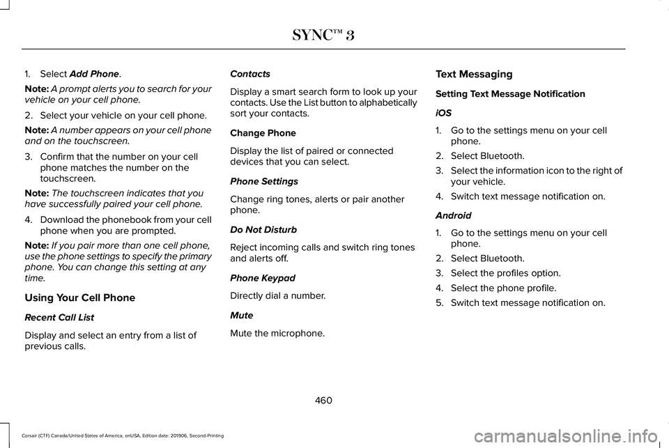 LINCOLN CORSAIR 2020  Owners Manual 1. Select Add Phone.
Note: A prompt alerts you to search for your
vehicle on your cell phone.
2. Select your vehicle on your cell phone.
Note: A number appears on your cell phone
and on the touchscree