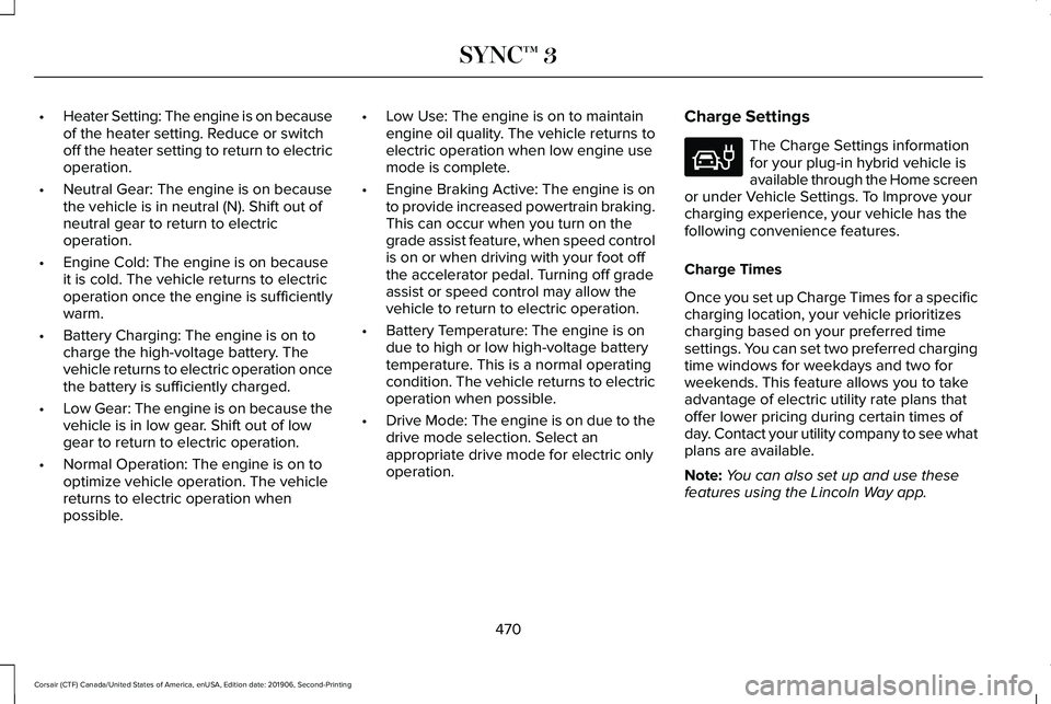 LINCOLN CORSAIR 2020 Owners Manual •
Heater Setting: The engine is on because
of the heater setting. Reduce or switch
off the heater setting to return to electric
operation.
• Neutral Gear: The engine is on because
the vehicle is i LINCOLN CORSAIR 2020 Owners Manual •
Heater Setting: The engine is on because
of the heater setting. Reduce or switch
off the heater setting to return to electric
operation.
• Neutral Gear: The engine is on because
the vehicle is i