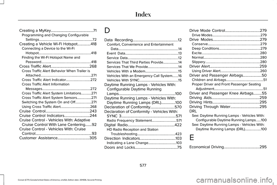 LINCOLN CORSAIR 2020 Owners Manual Creating a MyKey.............................................71
Programming and Changing Configurable
Settings...............................................................72
Creating a Vehicle Wi-Fi LINCOLN CORSAIR 2020 Owners Manual Creating a MyKey.............................................71
Programming and Changing Configurable
Settings...............................................................72
Creating a Vehicle Wi-Fi
