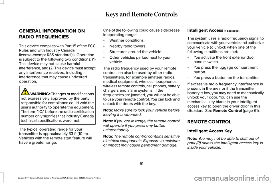 LINCOLN CORSAIR 2020  Owners Manual GENERAL INFORMATION ON
RADIO FREQUENCIES
This device complies with Part 15 of the FCC
Rules and with Industry Canada
license-exempt RSS standard(s). Operation
is subject to the following two condition