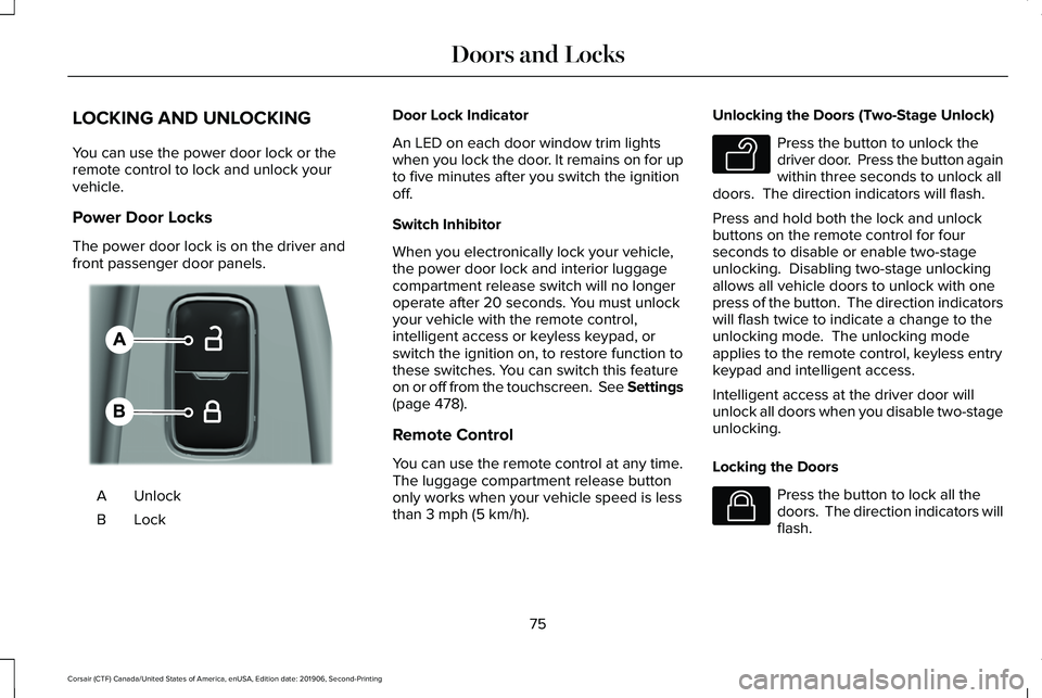 LINCOLN CORSAIR 2020 Manual PDF LOCKING AND UNLOCKING
You can use the power door lock or the
remote control to lock and unlock your
vehicle.
Power Door Locks
The power door lock is on the driver and
front passenger door panels.
Unlo