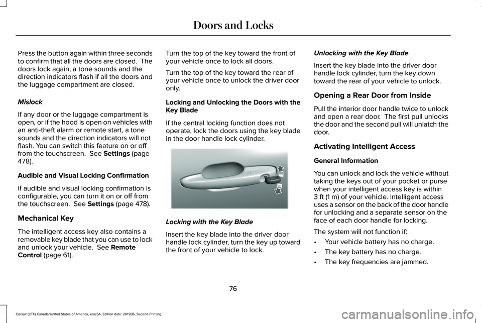 LINCOLN CORSAIR 2020  Owners Manual Press the button again within three seconds
to confirm that all the doors are closed.  The
doors lock again, a tone sounds and the
direction indicators flash if all the doors and
the luggage compartme