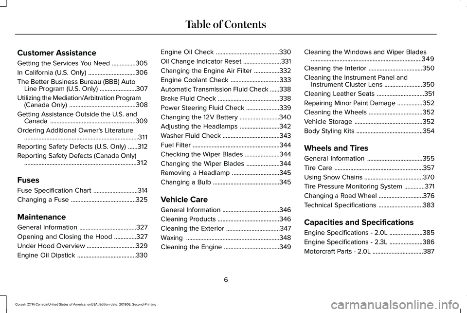 LINCOLN CORSAIR 2020  Owners Manual Customer Assistance
Getting the Services You Need
...............305
In California (U.S. Only) ..............................
306
The Better Business Bureau (BBB) Auto Line Program (U.S. Only) .......