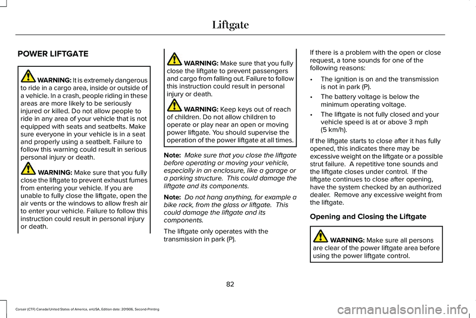 LINCOLN CORSAIR 2020 Manual Online POWER LIFTGATE
WARNING: It is extremely dangerous
to ride in a cargo area, inside or outside of
a vehicle. In a crash, people riding in these
areas are more likely to be seriously
injured or killed. D LINCOLN CORSAIR 2020 Manual Online POWER LIFTGATE
WARNING: It is extremely dangerous
to ride in a cargo area, inside or outside of
a vehicle. In a crash, people riding in these
areas are more likely to be seriously
injured or killed. D