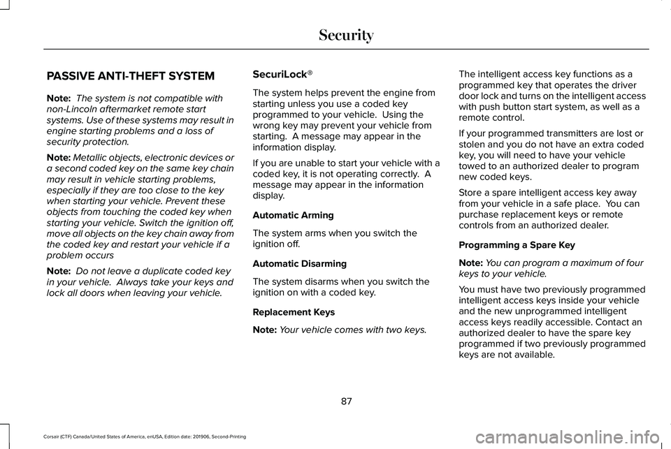 LINCOLN CORSAIR 2020 Manual Online PASSIVE ANTI-THEFT SYSTEM
Note:
The system is not compatible with
non-Lincoln aftermarket remote start
systems. Use of these systems may result in
engine starting problems and a loss of
security prot LINCOLN CORSAIR 2020 Manual Online PASSIVE ANTI-THEFT SYSTEM
Note:
The system is not compatible with
non-Lincoln aftermarket remote start
systems. Use of these systems may result in
engine starting problems and a loss of
security prot