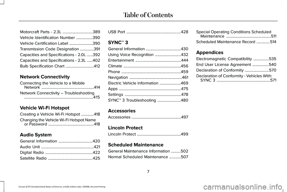 LINCOLN CORSAIR 2020 Owners Manual Motorcraft Parts - 2.3L
...............................389
Vehicle Identification Number .................
390
Vehicle Certification Label ........................
390
Transmission Code Designation .. LINCOLN CORSAIR 2020 Owners Manual Motorcraft Parts - 2.3L
...............................389
Vehicle Identification Number .................
390
Vehicle Certification Label ........................
390
Transmission Code Designation ..