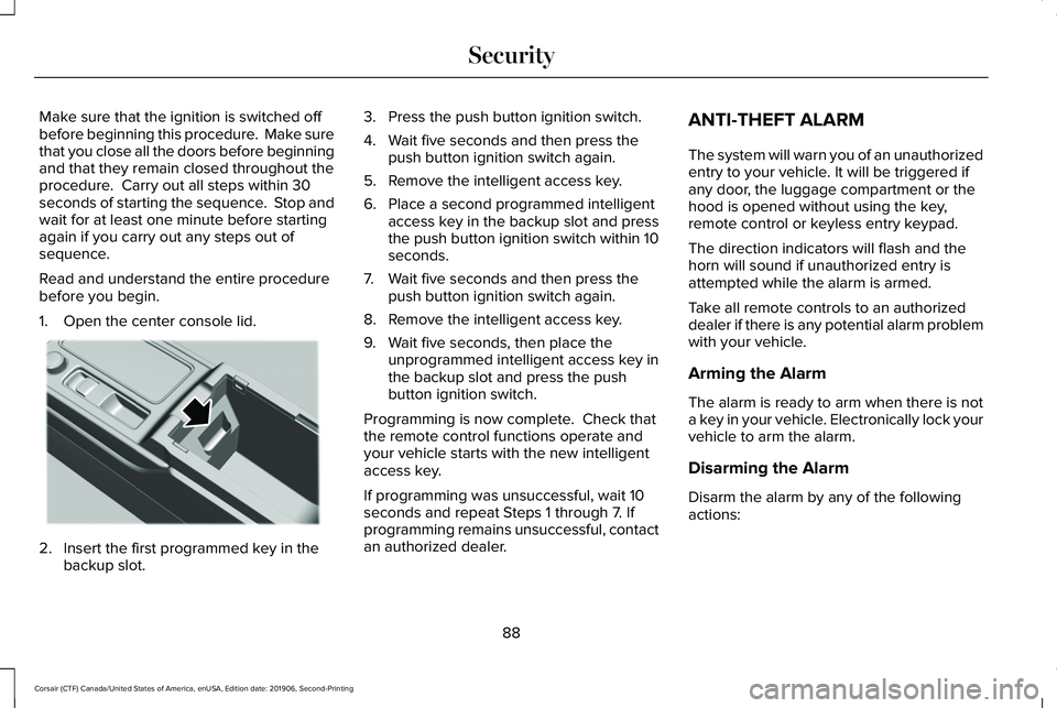 LINCOLN CORSAIR 2020 Owners Manual Make sure that the ignition is switched off
before beginning this procedure. Make sure
that you close all the doors before beginning
and that they remain closed throughout the
procedure. Carry out a LINCOLN CORSAIR 2020 Owners Manual Make sure that the ignition is switched off
before beginning this procedure. Make sure
that you close all the doors before beginning
and that they remain closed throughout the
procedure. Carry out a