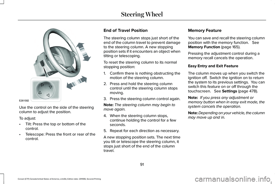 LINCOLN CORSAIR 2020 Owners Manual Use the control on the side of the steering
column to adjust the position.
To adjust:
•
Tilt: Press the top or bottom of the
control.
• Telescope: Press the front or rear of the
control. End of Tr LINCOLN CORSAIR 2020 Owners Manual Use the control on the side of the steering
column to adjust the position.
To adjust:
•
Tilt: Press the top or bottom of the
control.
• Telescope: Press the front or rear of the
control. End of Tr