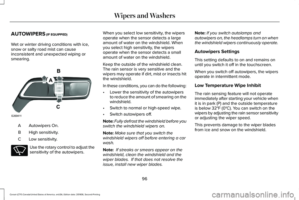 LINCOLN CORSAIR 2020 Owners Manual AUTOWIPERS (IF EQUIPPED)
Wet or winter driving conditions with ice,
snow or salty road mist can cause
inconsistent and unexpected wiping or
smearing. Autowipers On.
A
High sensitivity.
B
Low sensitivi LINCOLN CORSAIR 2020 Owners Manual AUTOWIPERS (IF EQUIPPED)
Wet or winter driving conditions with ice,
snow or salty road mist can cause
inconsistent and unexpected wiping or
smearing. Autowipers On.
A
High sensitivity.
B
Low sensitivi