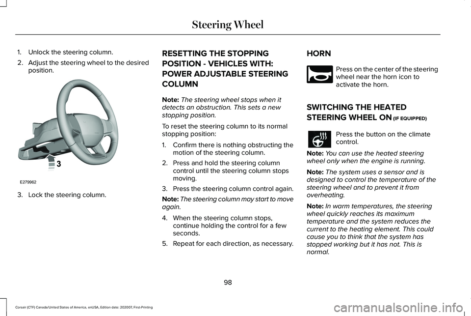 LINCOLN CORSAIR 2021  Owners Manual 1. Unlock the steering column.
2.
Adjust the steering wheel to the desired
position. 3. Lock the steering column. RESETTING THE STOPPING
POSITION - VEHICLES WITH:
POWER ADJUSTABLE STEERING
COLUMN
Note