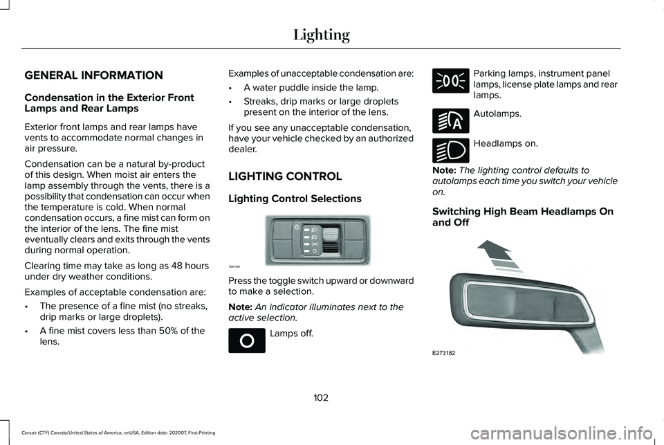 LINCOLN CORSAIR 2021  Owners Manual GENERAL INFORMATION
Condensation in the Exterior Front
Lamps and Rear Lamps
Exterior front lamps and rear lamps have
vents to accommodate normal changes in
air pressure.
Condensation can be a natural 