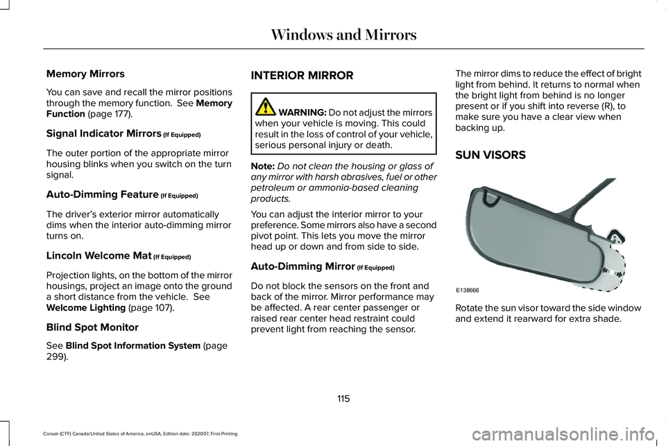 LINCOLN CORSAIR 2021  Owners Manual Memory Mirrors
You can save and recall the mirror positions
through the memory function.  See Memory
Function (page 177).
Signal Indicator Mirrors
 (If Equipped)
The outer portion of the appropriate m