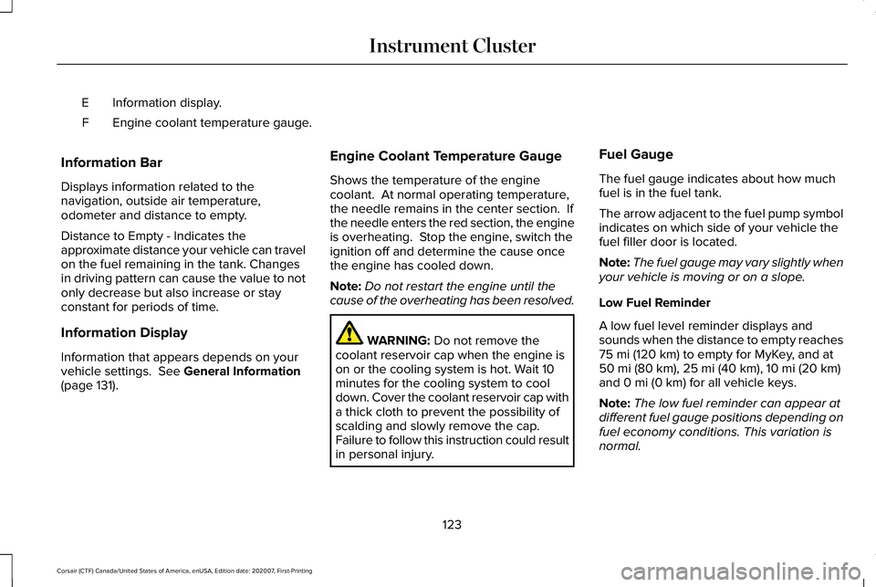 LINCOLN CORSAIR 2021  Owners Manual Information display.
E
Engine coolant temperature gauge.
F
Information Bar
Displays information related to the
navigation, outside air temperature,
odometer and distance to empty.
Distance to Empty - 