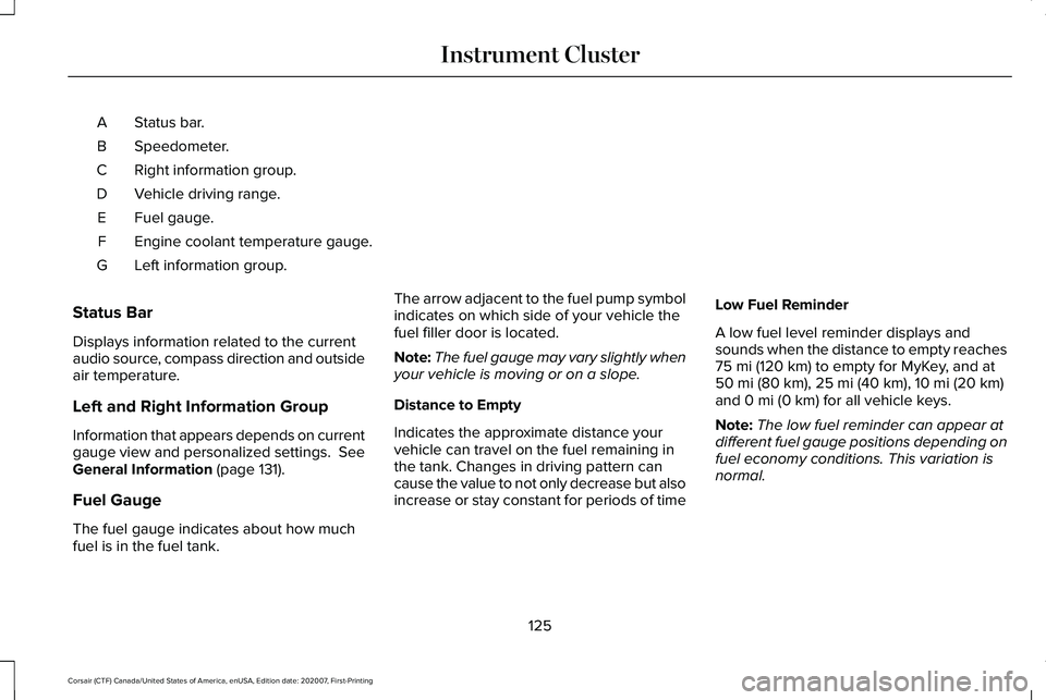 LINCOLN CORSAIR 2021  Owners Manual Status bar.
A
Speedometer.
B
Right information group.
C
Vehicle driving range.
D
Fuel gauge.
E
Engine coolant temperature gauge.
F
Left information group.
G
Status Bar
Displays information related to 