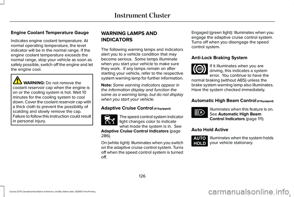 LINCOLN CORSAIR 2021  Owners Manual Engine Coolant Temperature Gauge
Indicates engine coolant temperature. At
normal operating temperature, the level
indicator will be in the normal range. If the
engine coolant temperature exceeds the
n