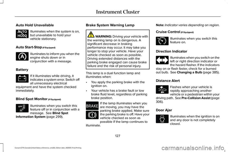LINCOLN CORSAIR 2021 Owners Manual Auto Hold Unavailable
Illuminates when the system is on,
but unavailable to hold your
vehicle stationary.
Auto Start-Stop (If Equipped) Illuminates to inform you when the
engine shuts down or in
conju LINCOLN CORSAIR 2021 Owners Manual Auto Hold Unavailable
Illuminates when the system is on,
but unavailable to hold your
vehicle stationary.
Auto Start-Stop (If Equipped) Illuminates to inform you when the
engine shuts down or in
conju