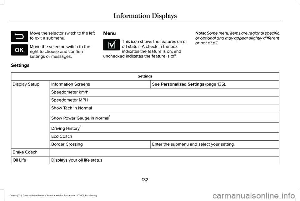 LINCOLN CORSAIR 2021 Owners Manual Move the selector switch to the left
to exit a submenu.
Move the selector switch to the
right to choose and confirm
settings or messages.
Menu This icon shows the features on or
off status. A check in LINCOLN CORSAIR 2021 Owners Manual Move the selector switch to the left
to exit a submenu.
Move the selector switch to the
right to choose and confirm
settings or messages.
Menu This icon shows the features on or
off status. A check in