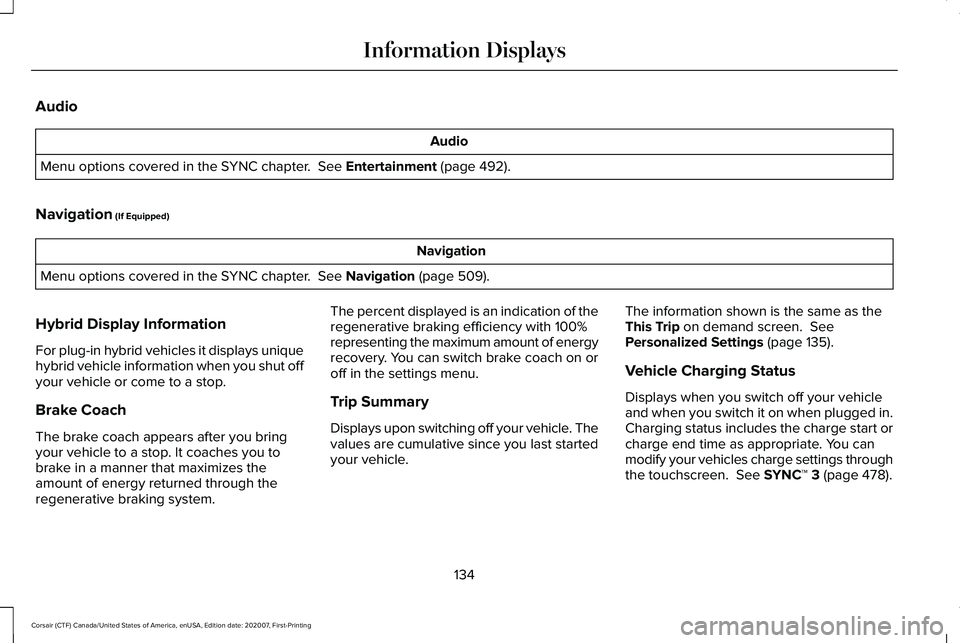 LINCOLN CORSAIR 2021 Owners Manual Audio
Audio
Menu options covered in the SYNC chapter. See Entertainment (page 492).
Navigation
(If Equipped) Navigation
Menu options covered in the SYNC chapter.
See Navigation (page 509).
Hybrid LINCOLN CORSAIR 2021 Owners Manual Audio
Audio
Menu options covered in the SYNC chapter. See Entertainment (page 492).
Navigation
(If Equipped) Navigation
Menu options covered in the SYNC chapter.
See Navigation (page 509).
Hybrid