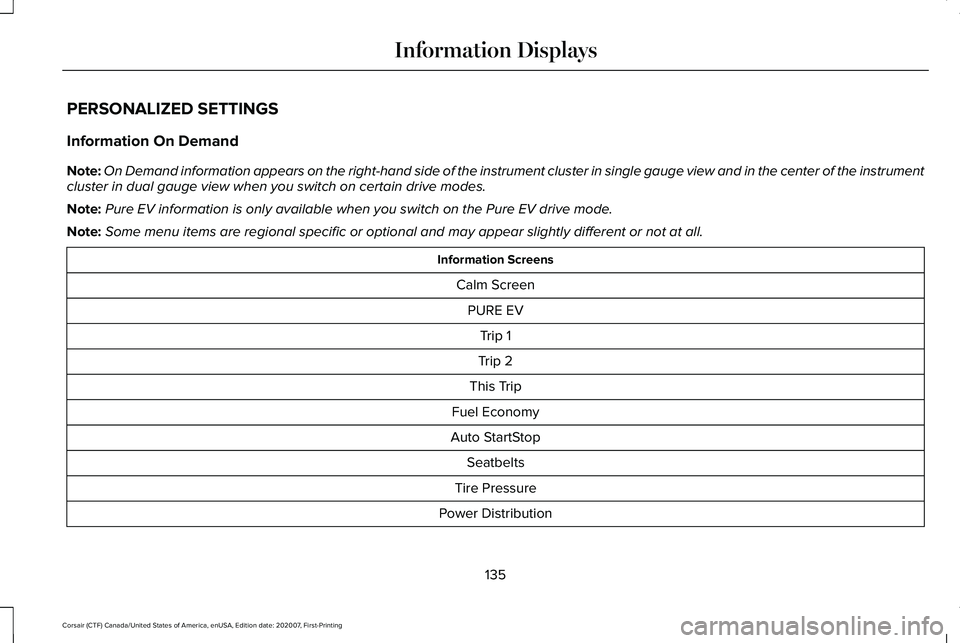 LINCOLN CORSAIR 2021 Owners Manual PERSONALIZED SETTINGS
Information On Demand
Note:
On Demand information appears on the right-hand side of the instrument c\
luster in single gauge view and in the center of the instrument
cluster in d LINCOLN CORSAIR 2021 Owners Manual PERSONALIZED SETTINGS
Information On Demand
Note:
On Demand information appears on the right-hand side of the instrument c\
luster in single gauge view and in the center of the instrument
cluster in d