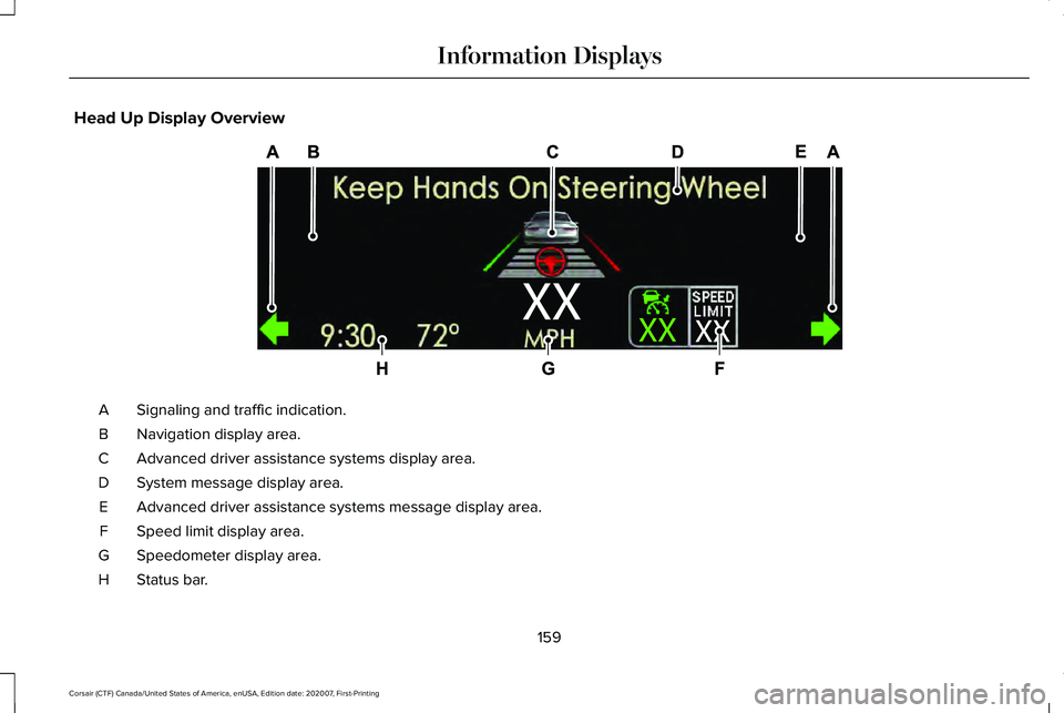 LINCOLN CORSAIR 2021 Owners Manual Head Up Display Overview
Signaling and traffic indication.
A
Navigation display area.
B
Advanced driver assistance systems display area.
C
System message display area.
D
Advanced driver assistance sys LINCOLN CORSAIR 2021 Owners Manual Head Up Display Overview
Signaling and traffic indication.
A
Navigation display area.
B
Advanced driver assistance systems display area.
C
System message display area.
D
Advanced driver assistance sys