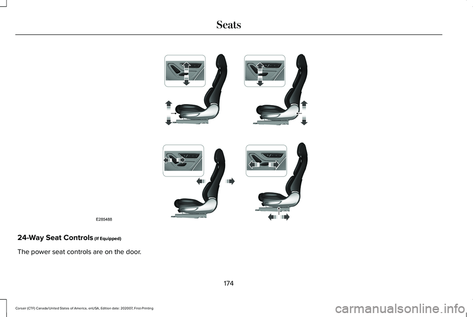 LINCOLN CORSAIR 2021 Owners Manual 24-Way Seat Controls (If Equipped)
The power seat controls are on the door.
174
Corsair (CTF) Canada/United States of America, enUSA, Edition date: 202007, First-Printing SeatsE285488 LINCOLN CORSAIR 2021 Owners Manual 24-Way Seat Controls (If Equipped)
The power seat controls are on the door.
174
Corsair (CTF) Canada/United States of America, enUSA, Edition date: 202007, First-Printing SeatsE285488
