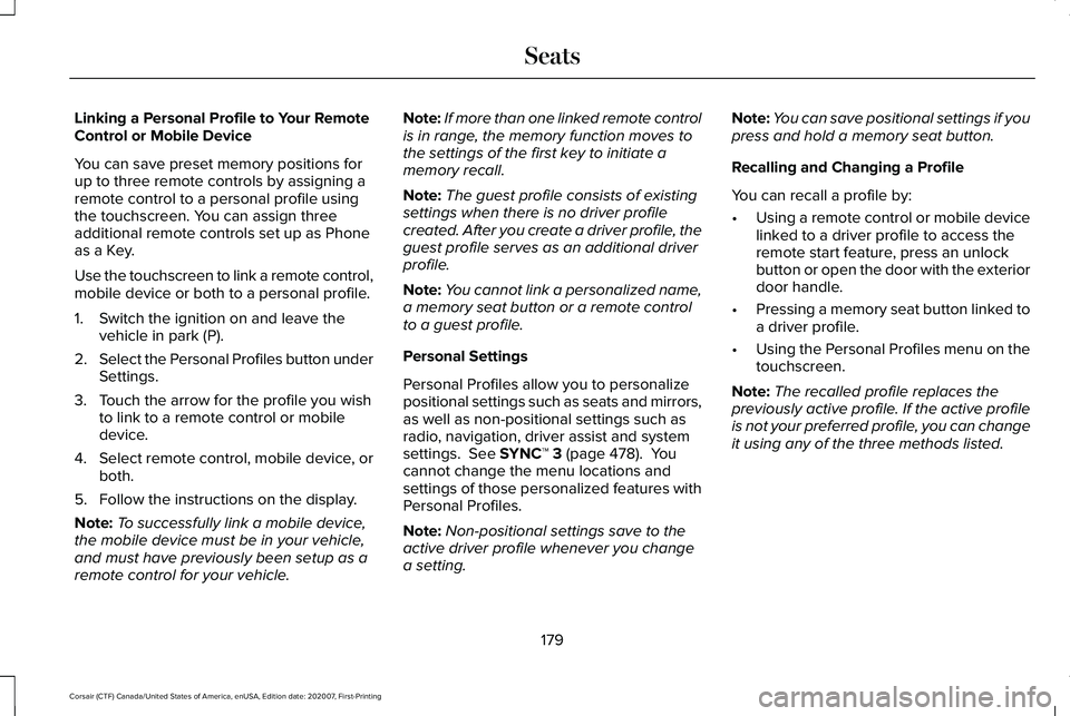 LINCOLN CORSAIR 2021 Owners Manual Linking a Personal Profile to Your Remote
Control or Mobile Device
You can save preset memory positions for
up to three remote controls by assigning a
remote control to a personal profile using
the to LINCOLN CORSAIR 2021 Owners Manual Linking a Personal Profile to Your Remote
Control or Mobile Device
You can save preset memory positions for
up to three remote controls by assigning a
remote control to a personal profile using
the to
